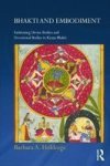 Bhakti And Embodiment - Fashioning Divine Bodies And Devotional Bodies In Krsna Bhakti Hardcover New