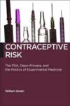 Contraceptive Risk - The Fda Depo-provera And The Politics Of Experimental Medicine Paperback