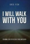 I Will Walk With You - Following Jesus To The Side Of Those Who Suffer Hardcover