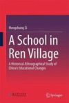 A School In Ren Village - A Historical-ethnographical Study Of China& 39 S Educational Changes Hardcover 1ST Ed. 2018