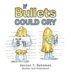 If Bullets Could Cry Hardcover