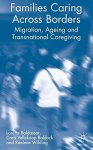 Families Caring Across Borders: Migration Ageing And Transnational Caregiving