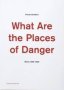 Florian Dombois: What Are The Places Of Danger - Works 1999-2009   Paperback