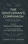 The Gentleman& 39 S Companion - Being An Exotic Drinking Book Or Around The World With Jigger Beaker And Flask Hardcover Reprin