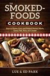 The Smoked-foods Cookbook - How To Flavor Cure And Prepare Savory Meats Game Fish Nuts And Cheese Paperback