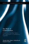 The Work Of Communication - Constituting Materiality Agency And Organization In Contemporary Capitalism Hardcover
