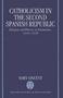 Catholicism In The Second Spanish Republic - Religion And Politics In Salamanca 1930-1936   Hardcover New