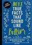 More True Facts That Sound Like Bull$    T - 500 More Insane-but-true Facts To Rattle Your Brain   Fun Facts Amazing Statistic Humor Gift Gift Books     Paperback