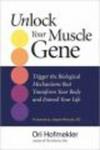 Unlock Your Muscle Gene - Trigger the Biological Mechanisms That Transform Your Body and Extend Your Life Paperback