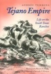 Tejano Empire: Life On The South Texas Ranchos Clayton Wheat Williams Texas Life Series