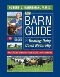 The Barn Guide To Treating Dairy Cows Naturally: Practical Organic Cow Care For Farmers