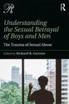 Understanding The Sexual Betrayal Of Boys And Men - The Trauma Of Sexual Abuse Paperback