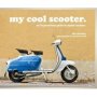 My Cool Scooter - An Inspirational Guide To Stylish Scooters   Hardcover