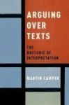 Arguing Over Texts - The Rhetoric Of Interpretation Hardcover