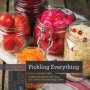 Pickling Everything - Foolproof Recipes For Sour Sweet Spicy Savory Crunchy Tangy Treats   Paperback