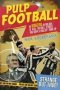 Pulp Football - An Amazing Anthology Of True Football Stories You Simply Couldn&  39 T Make Up   Paperback