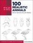 Draw Like An Artist: 100 Realistic Animals Volume 3 - Step-by-step Realistic Line Drawing     A Sourcebook For Aspiring Artists And Designers   Paperback
