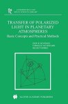 Transfer Of Polarized Light In Planetary Atmospheres: Basic Concepts And Practical Methods Astrophysics And Space Science Libr