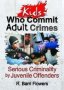 Kids Who Commit Adult Crimes - Serious Criminality By Juvenile Offenders   Paperback