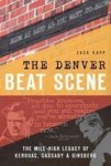 The Denver Beat Scene: The Mile-high Legacy Of Kerouac Cassady & Ginsberg Paperback