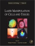 Laser Manipulation Of Cells And Tissues Volume 82 Methods In Cell Biology