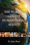 The World's Largest Humanitarian Agency - The Transformation of the UN World Food Programme and of Food Aid Hardcover