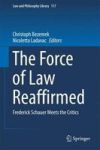 The Force Of Law Reaffirmed - Frederick Schauer Meets The Critics Hardcover 1ST Ed. 2016