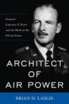 Architect Of Air Power - General Laurence S. Kuter And The Birth Of The Us Air Force Hardcover