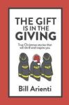 The Gift Is In The Giving - True Christmas Stories That Will Thrill And Inspire You Hardcover
