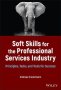 Soft Skills For The Professional Services Industry : Principles Tasks And Tools For Success   Hardcover