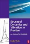 Structural Dynamics and Vibration in Practice: An Engineering Handbook