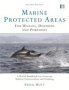 Marine Protected Areas For Whales Dolphins And Porpoises - A World Handbook For Cetacean Habitat Conservation And Planning   Hardcover 2ND Edition