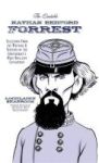 The Quotable Nathan Bedford Forrest - Selections From The Writings And Speeches Of The Confederacy& 39 S Most Brilliant Cavalry