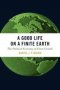 A Good Life On A Finite Earth - The Political Economy Of Green Growth   Hardcover