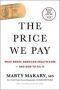 The Price We Pay - What Broke American Health Care--and How To Fix It   Paperback