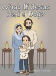 What If Jesus Had A Dog? Hardcover