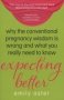 Expecting Better - Why The Conventional Pregnancy Wisdom Is Wrong And What You Really Need To Know   Paperback