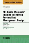 Pet-based Molecular Imaging In Evolving Personalized Management Design An Issue Of Pet Clinics 1E The Clinics: Internal Medici