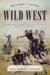 The Wildest Lives Of The Wild West - America Through The Words Of Wild Bill Hickok Billy The Kid And Other Famous Westerners Pap
