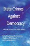 State Crimes Against Democracy - Political Forensics In Public Affairs Paperback 1ST Ed. 2013
