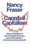 Cannibal Capitalism - How Our System Is Devouring Democracy Care And The Planet - And What We Can Do About It   Hardcover