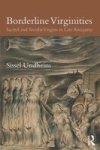 Borderline Virginities - Sacred And Secular Virgins In Late Antiquity Hardcover