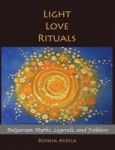 Light Love Rituals - Bulgarian Myths Legends And Folklore Hardcover