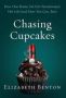 Chasing Cupcakes - How One Broke Fat Girl Transformed Her Life And How You Can Too Hardcover