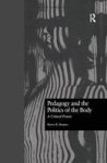 Pedagogy And The Politics Of The Body - A Critical Praxis Paperback