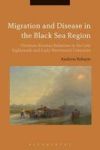 Migration And Disease In The Black Sea Region - Ottoman-russian Relations In The Late Eighteenth And Early Nineteenth Centuries
