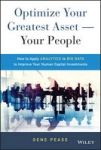 Optimize Your Greatest Asset -- Your People - How To Apply Analytics To Big Data To Improve Your Human Capital Investments Hardc