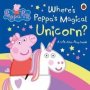 Peppa Pig: Where's Peppa's Magical Unicorn? : A Lift-the-flap Book