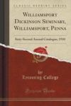 Williamsport Dickinson Seminary Williamsport Penna - Sixty-second Annual Catalogue 1910 Classic Reprint Paperback