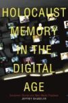 Holocaust Memory In The Digital Age: Survivors& 39 Stories And New Media Practices Hardcover